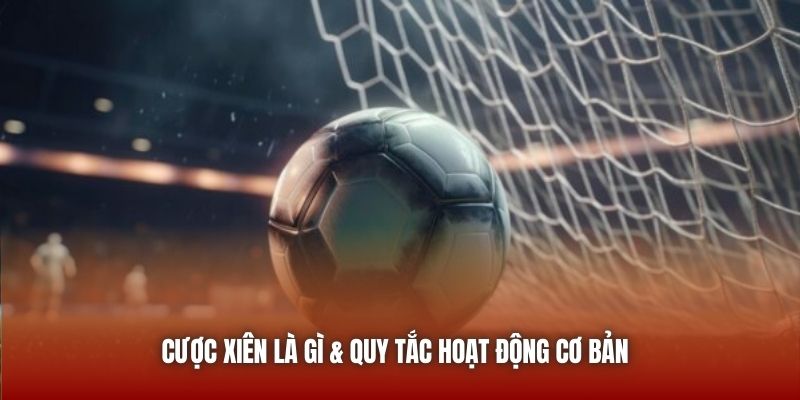 Cược xiên là gì & quy tắc hoạt động cơ bản 